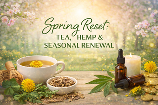 Spring Reset: Tea, Hemp & Seasonal Renewal