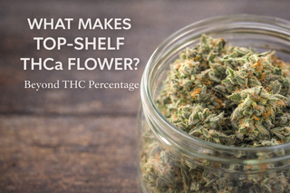 What Makes Top-Shelf THCa Flower? Beyond THC Percentage