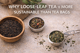 Why Loose-Leaf Tea Is More Sustainable