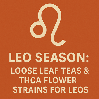 Leo Season: Loose Leaf Teas & THCa Flower Strains to Match Your Fire